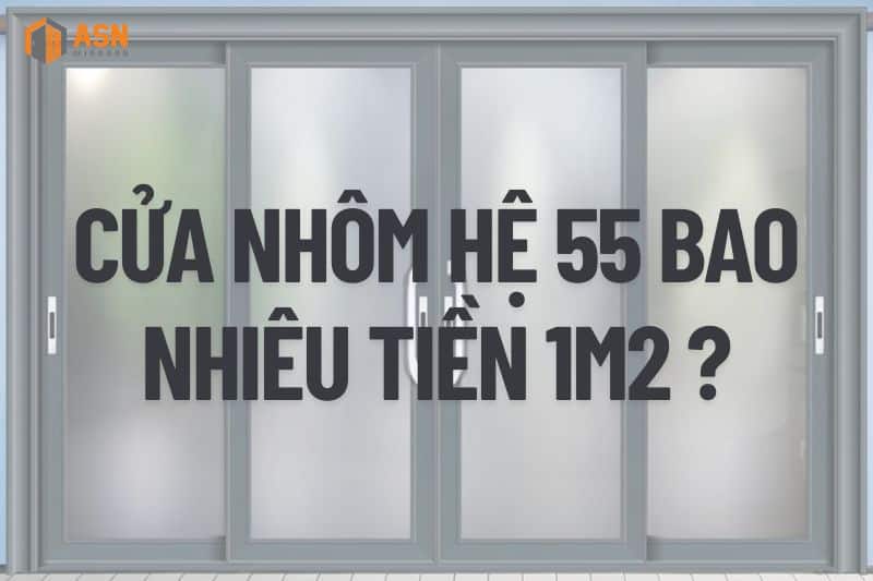 Cửa nhôm hệ 55 bao nhiêu tiền 1m2