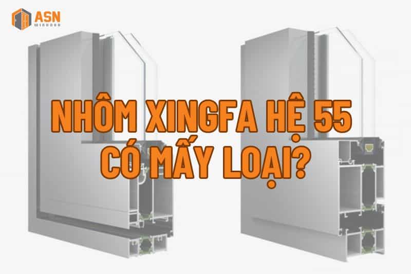 nhôm xingfa hệ 55 có mấy loại